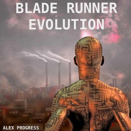 Alex Progress-Blade Runner Evolution