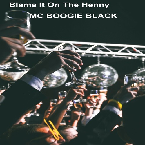 MC Boogie Black-BLAME IT ON THE HENNY