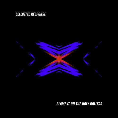 SELECTIVE RESPONSE-Blame It On The Holy Rollers