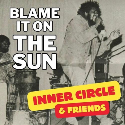 Blame It On The Sun: Inner Circle & Friends