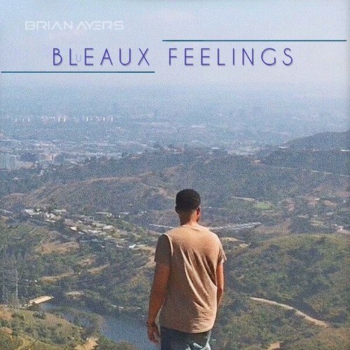 Brian Ayers-Bleaux Feelings