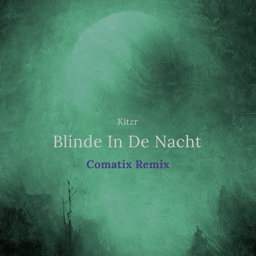 Kitzr, Comatix-Blinde In De Nacht (Comatix Remix)