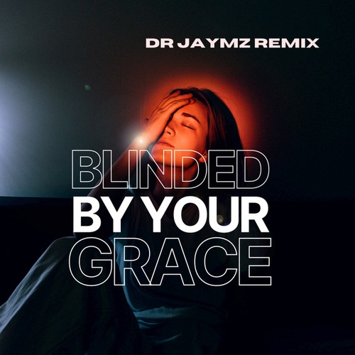 Blinded By Your Grace
