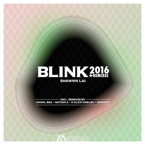 Shawnn Lai, K'Alexi Shelby, Joonil Bae, UnPhiXt, Notion A-Blink 2016 (Incl. Remixes)