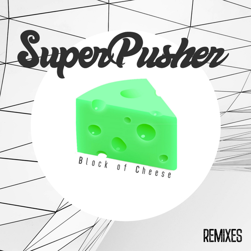Super Pusher, TTRAGIC-Block Of Cheese