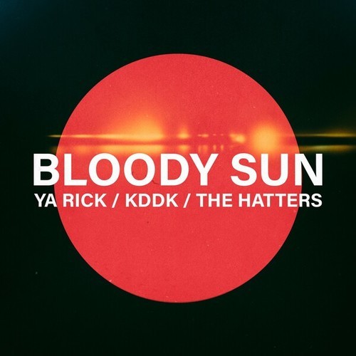 YA RICK, KDDK, The Hatters-Bloody Sun
