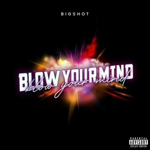 Bigshot-Blow Your Mind