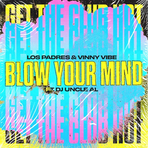 Los Padres, Vinny Vibe, Dj Uncle Al-Blow Your Mind