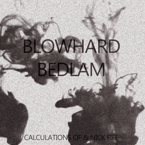 Calculations Of, Nick Fife-Blowhard Bedlam