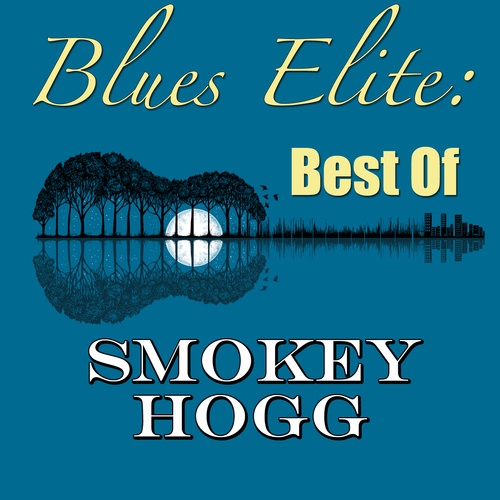 Smokey Hogg-Blues Elite: Best Of Smokey Hogg