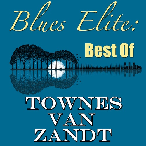 Townes Van Zandt-Blues Elite: Best Of Townes Van Zandt