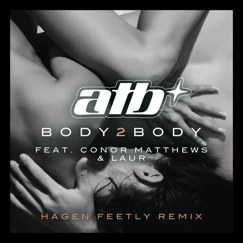 ATB, Conor Matthews, LAUR, Hagen Feetly-BODY 2 BODY (Hagen Feetly Remix)