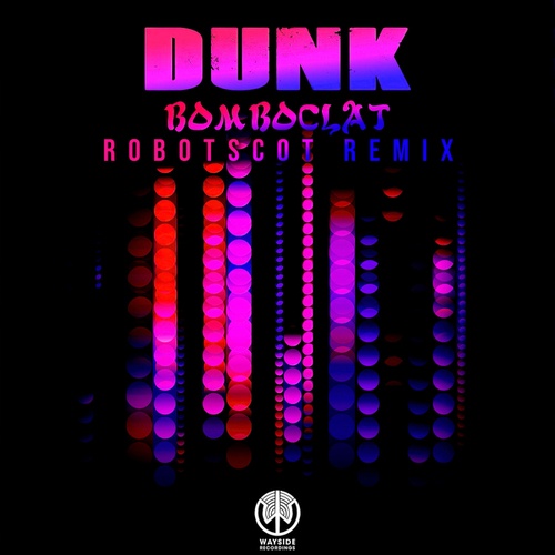 Dunk, Robotscot-Bomboclat