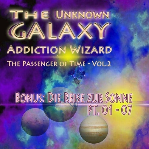 Bonus - Die Reise zur Sonne, Pt.01-07 - The unknown Galaxy - Passenger of Time, Vol. 2