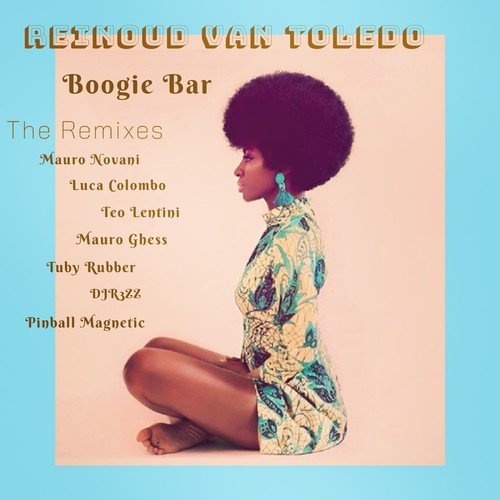 Reinoud Van Toledo, Teo Lentini, Mauro Ghess, Tuby Rubber, DJR3ZZ, Pinball Magnetic, Mauro Novani, Luca Colombo-Boogie Bar (The Remixes)