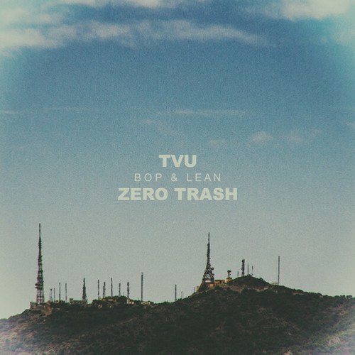 TVU, Zero Trash-Bop & Lean
