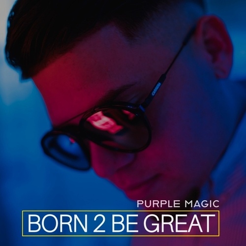 Purple Magic-Born 2 Be Great