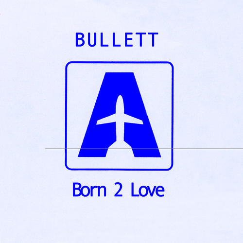 Bullett-Born 2 Love