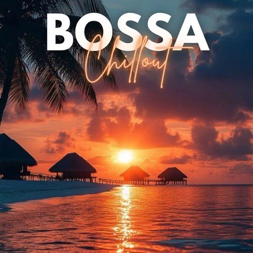 Bossa Chillout 2025: The Best Modern Bossa Nova Songs to Listen to at the Restaurant, at Home in Company, a Job to Relax. Relaxing Music. Bossa Chill. Bossa Nova Music 2025