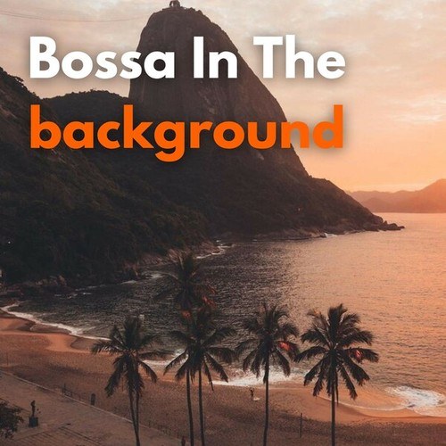 Bossa in the Background: The Best Bossa Nova Music to Put in the Background of Your Day