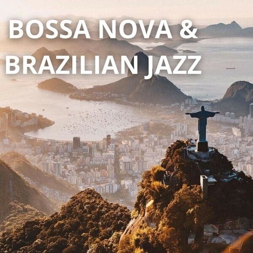 Bossa Nova & Brazilian Jazz: Let Yourself Be Carried Away by the Sweet and Relaxing Melodies of Brazilian Bossa Nova