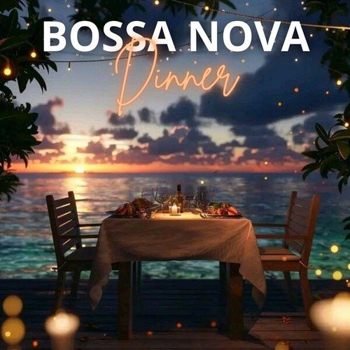 Bossa Nova Dinner: Lounge Music for Your Dinners with Friends. Music for Restaurant