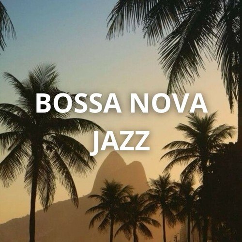 Bossa Nova Jazz: The Best Choice of Bossa Nova Jazz to Listen to at the Bar, Restaurant or to Relax