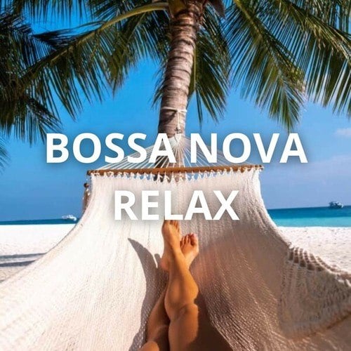 Bossa Nova Relax: Relaxing Rhythms and Sweet Sounds for a Relaxing Day on the Beach, Swimming Pool or on the Sofa at Home