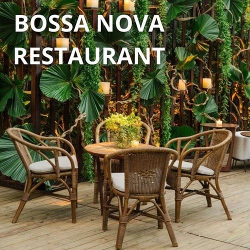 Bossa Nova Restaurant: The Best Bossa Nova Music for Restaurants to Accompany Your Dinners