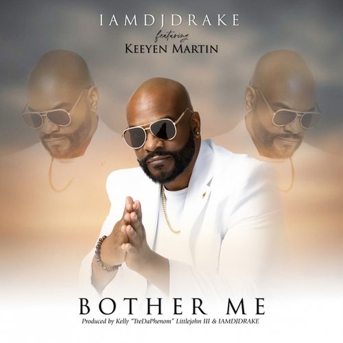 IAMDJDRAKE, Keeyen Martin-BOTHER ME