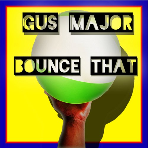 Gus Major-Bounce That