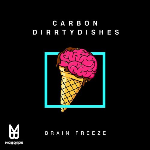 Carbon, DirrtyDishes-Brain Freeze