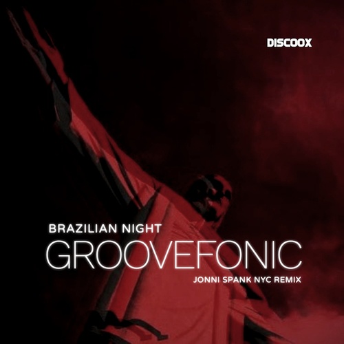 Groovefonic, JONNI SPANK NYC-Brazilian Night (JONNI SPANK NYC Remix)