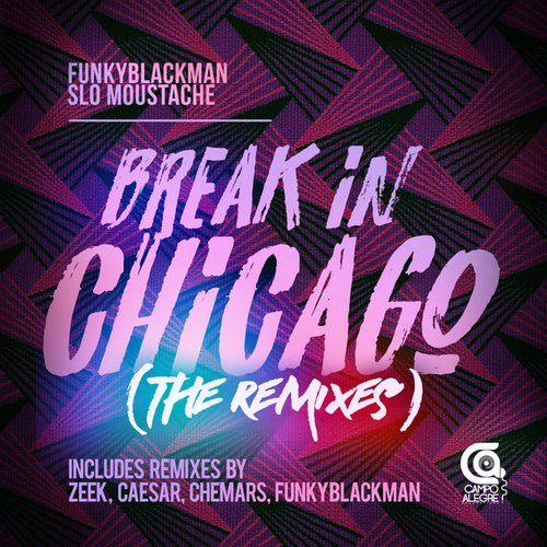 Funky Blackman, Slo Moustache, Zeek, Chemars, Caesar-Break In Chicago (The Remixes)