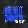 BREAK IT DOWN