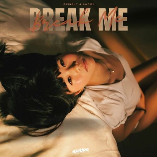 R33nght, N@OM1-Break Me