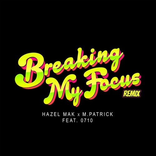 Hazel Mak, M.Patrick, 0710-Breaking My Focus
