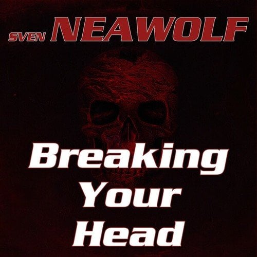 Sven Neawolf-Breaking Your Head
