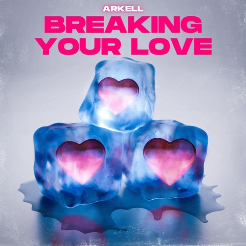 Arkell-Breaking Your Love