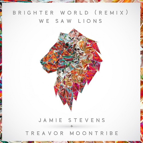 We Saw Lions, Jamie Stevens, Treavor Moontribe-Brighter World