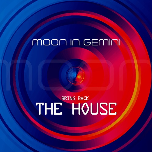 Moon In Gemini-Bring Back the House
