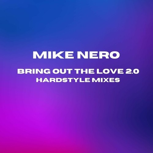 Mike Nero-Bring out the Love 2.0 (Hardstyle Mixes)