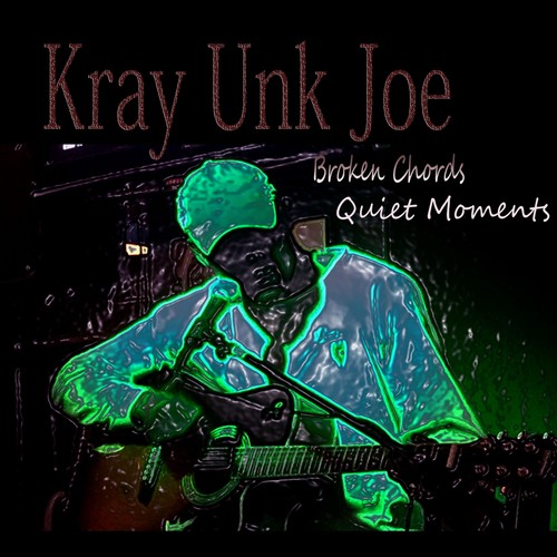 Kray Unk Joe-Broken Chords Quiet Moments