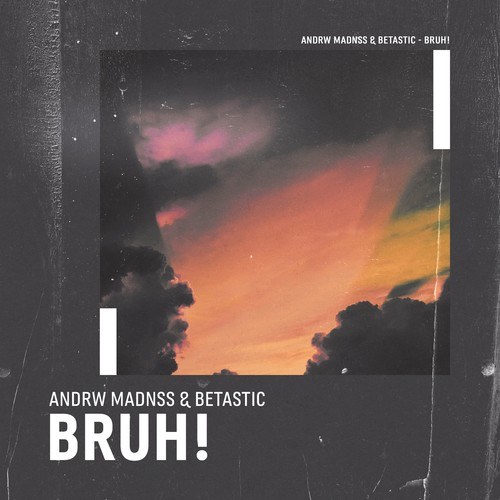 ANDRW MADNSS, BETASTIC-Bruh!