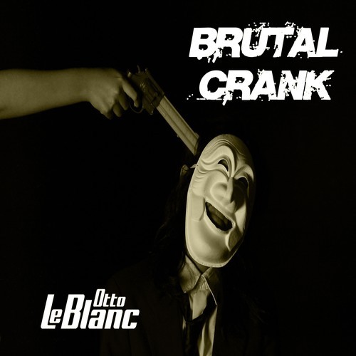 Otto Le Blanc-Brutal Crank