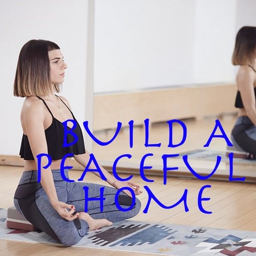 Build A Peaceful Home