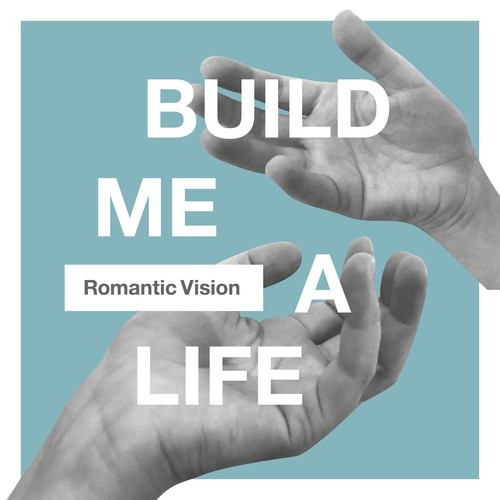 Romantic Vision-Build Me a Life (Again)