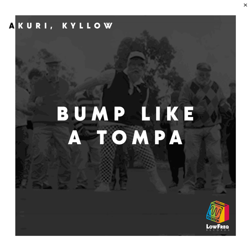 AKURI, Kyllow-Bump Like a Tompa