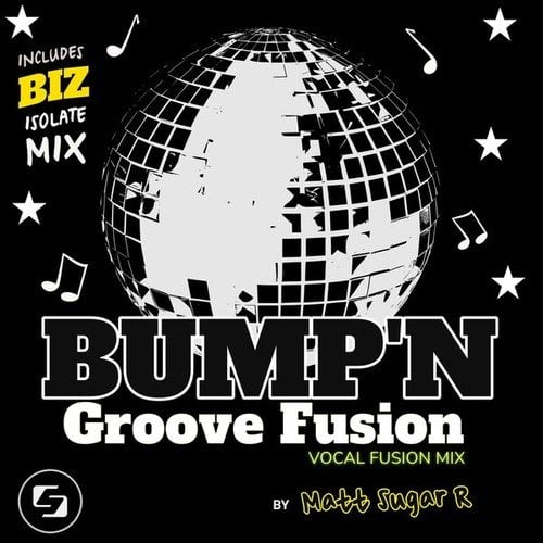 Matt Sugar R, Biz-Bump' n Groove Fusion (Vocal Fusion Mix & Biz Isolate Mix)