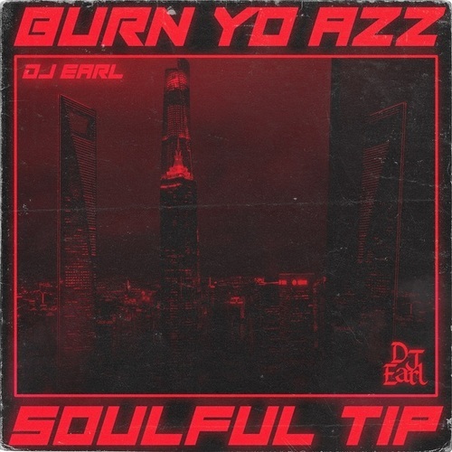 DJ Earl-Burn Yo Azz / Soulful Tip